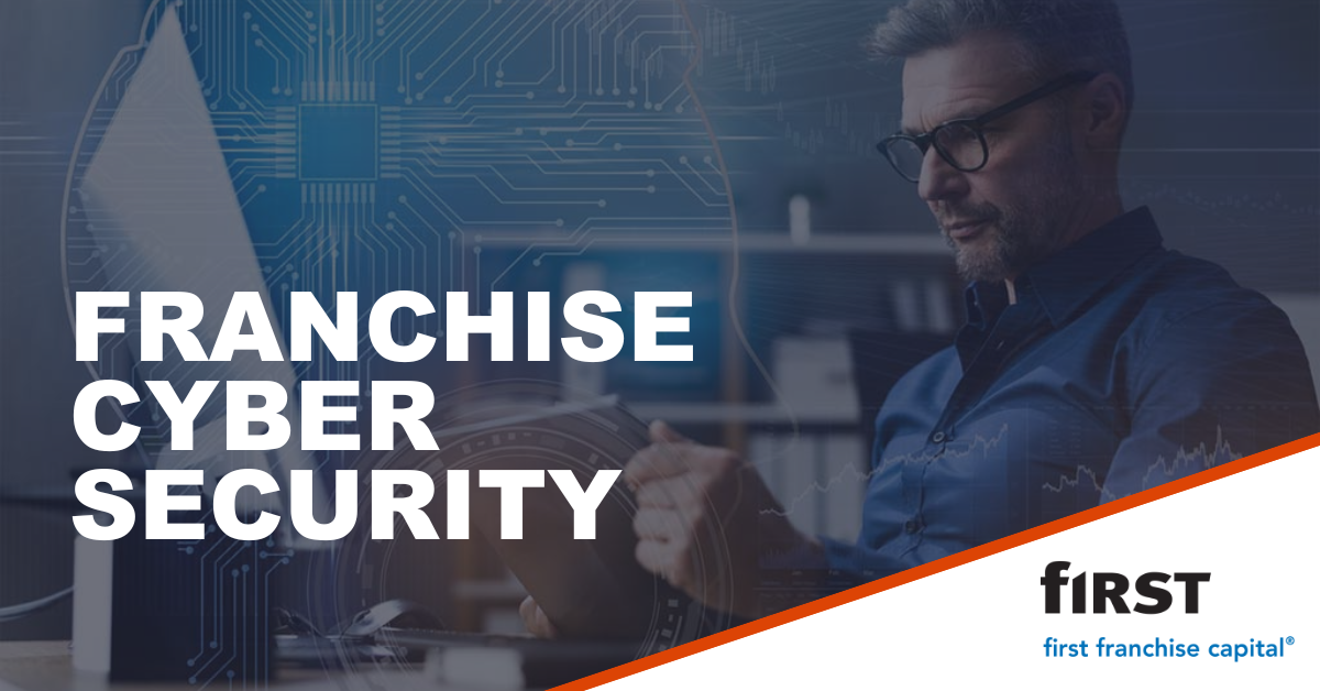 Franchise Cyber Security | First Franchise Capital blog