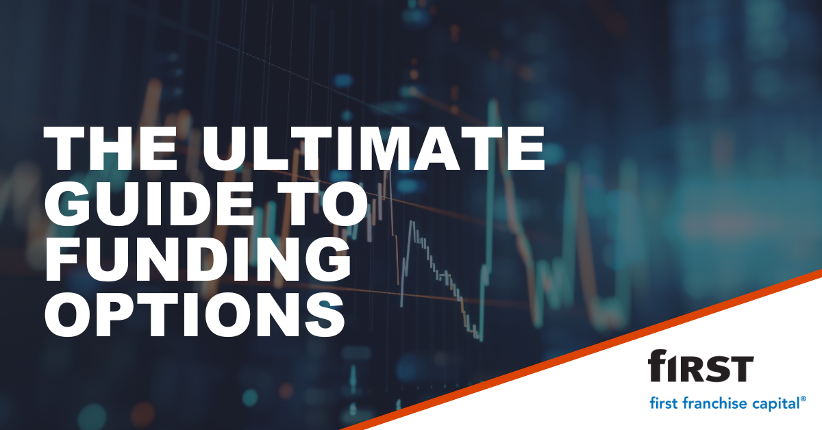 The Ultimate Guide to Franchise Funding Options | First Approved Capital LLC blog